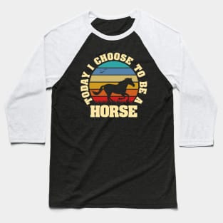 I like Horse Funny vintage lover Today I choose to be a Horse Baseball T-Shirt